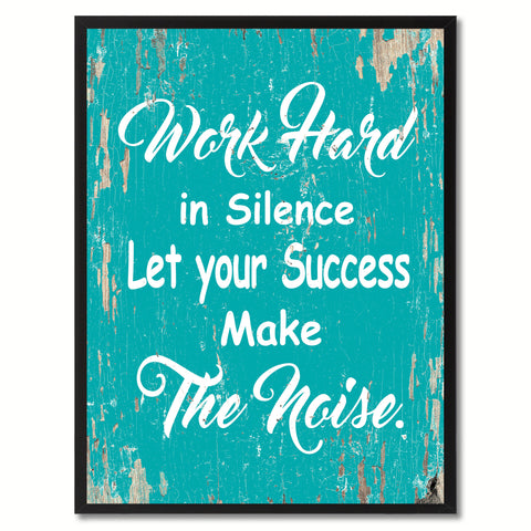 Work hard in silence let your success make the noise Inspirational Quote Saying Gift Ideas Home Decor Wall Art