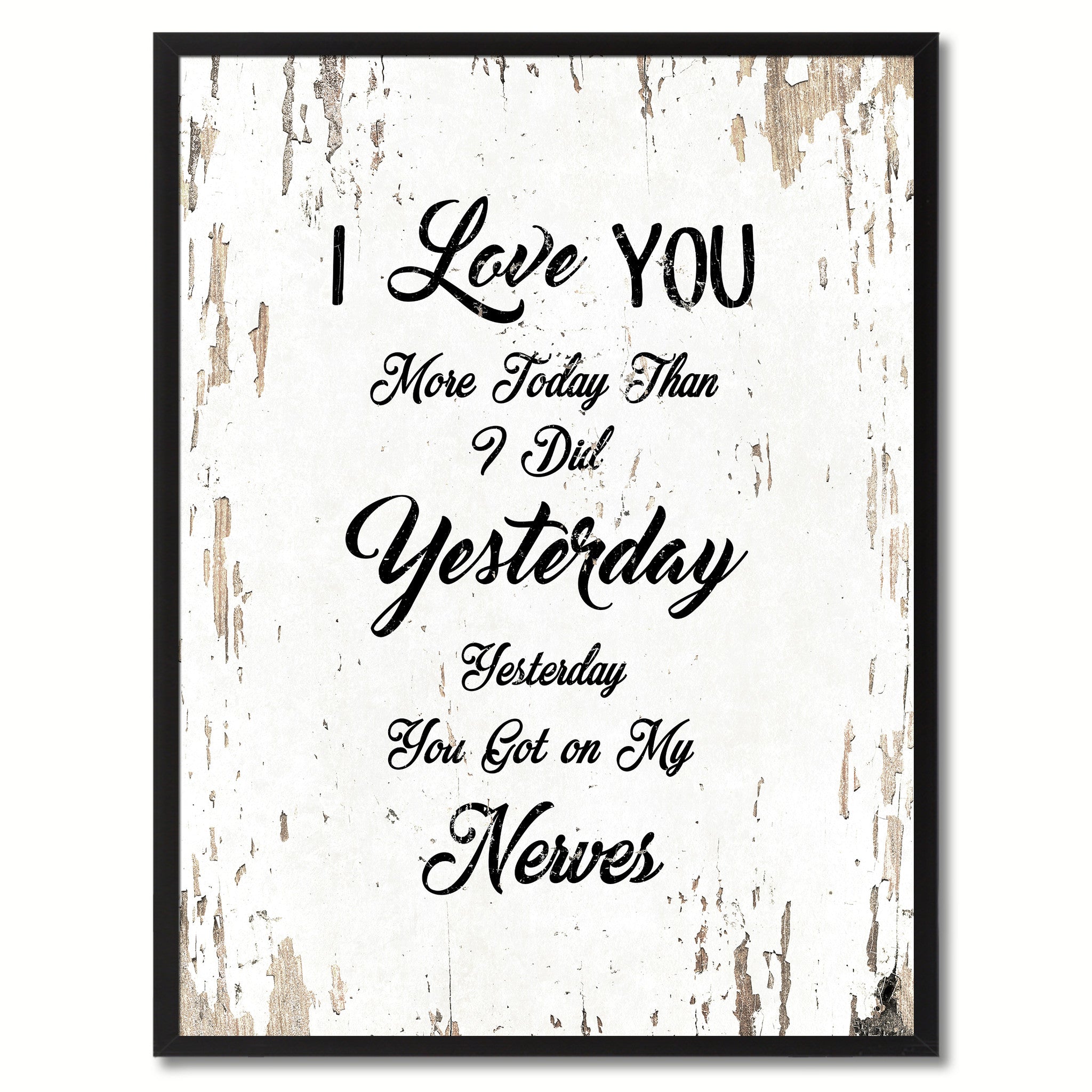 I love you more today than I did yesterday you got on my nerves Inspirational Quote Saying Gift Ideas Home Decor Wall Art