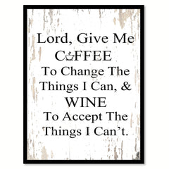 Lord Give Me Coffee To Change The Things I Can & Wine To Accept The Things I Can't Quote Saying Canvas Print with Picture Frame