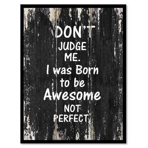 Don't judge me I was born to be awesome not perfect Motivational Quote Saying Canvas Print with Picture Frame Home Decor Wall Art