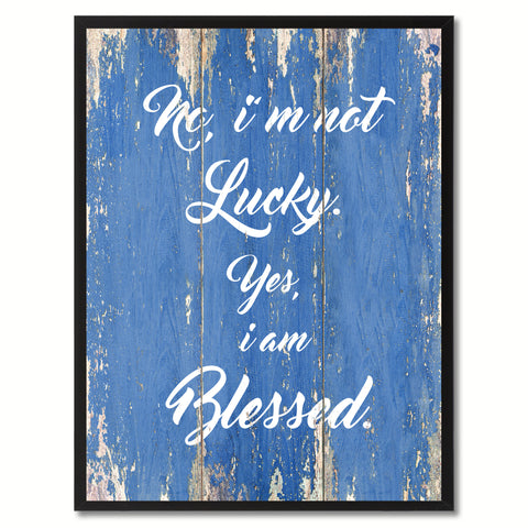 No I'm not lucky yes I'm blessed Inspirational Quote Saying Gift Ideas Home Décor Wall Art