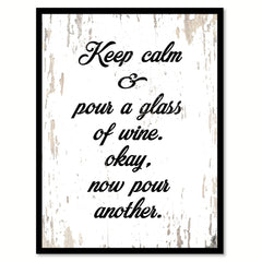 Keep Calm & Pour A Glass Of Wine Okay Now Pour Another Quote Saying Canvas Print with Picture Frame