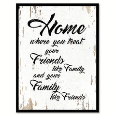 Home Where You Treat Your Friends Like Family Wisdom Quote Saying Home Decor Wall Art Gift Ideas 111754