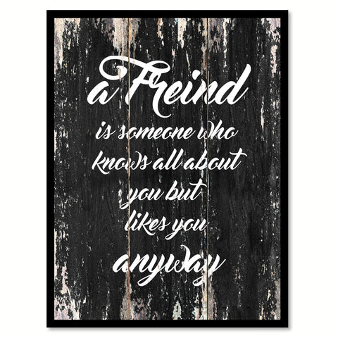 A friend is someone who knows all about you but likes you anyway Funny Quote Saying Canvas Print with Picture Frame Home Decor Wall Art