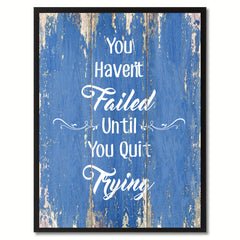 You Haven't Failed until You Quit Trying Motivation Quote Saying Gift Ideas Home Décor Wall Art