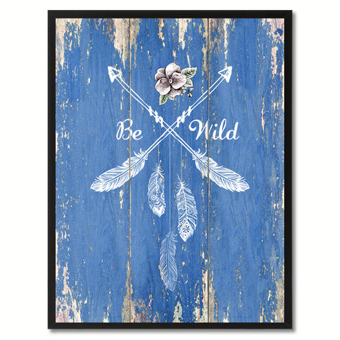 Be Wild  Quote Saying Gift Ideas Home Décor Wall Art