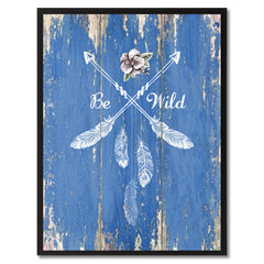 Be Wild  Quote Saying Gift Ideas Home Décor Wall Art