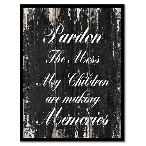 Pardon the mess my children are making memories Motivational Quote Saying Canvas Print with Picture Frame Home Decor Wall Art