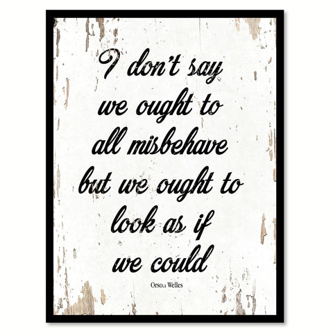 I don't say we ought to all misbehave but we ought to look as if we could - Orson Welles Quote Saying Canvas Print with Picture Frame Home Decor Wall Art, White