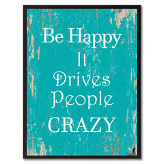 Be happy it drives people crazy Inspirational Quote Saying Gift Ideas Home Decor Wall Art