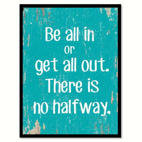 Be All In Or Get All Out Quote Saying Home Decor Wall Art Gift Ideas 111681