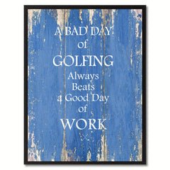 A Bad Day Of Golfing Always Beats A Good Day Of Work Quote Saying Canvas Print Picture Frame Gift Ideas Home Decor Wall Art