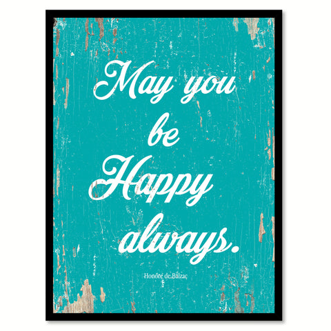 May You Be Happy Always Honore De Balzac Quote Saying Home Decor Wall Art Gift Ideas 111811