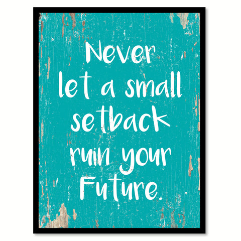 Never Let A Small Setback Ruin Your Future Quote Saying Home Decor Wall Art Gift Ideas 111827