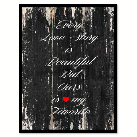 Every love story is beautiful but ours is my favorite Motivational Quote Saying Canvas Print with Picture Frame Home Decor Wall Art