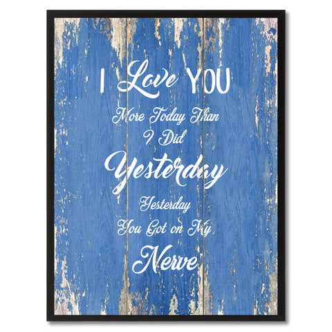 I Love You more Today than I did Yesterday Inspirational Quote Saying Gift Ideas Home Décor Wall Art