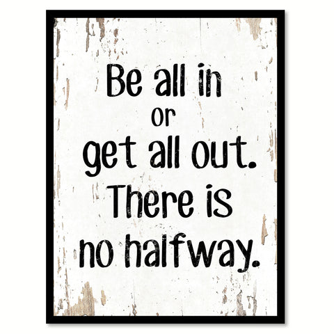 Be All In Or Get All Out Quote Saying Home Decor Wall Art Gift Ideas 111682