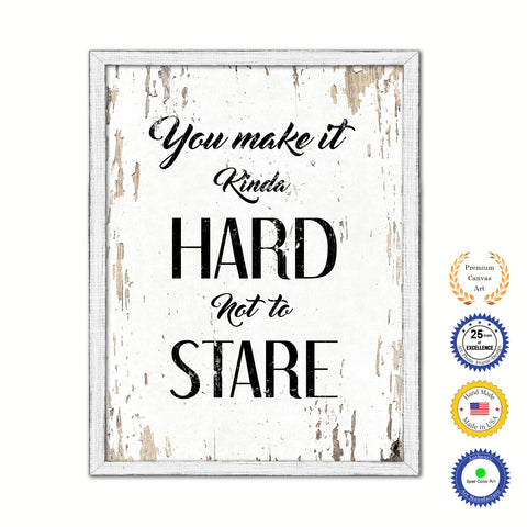 You Make It Kinda Hard Not To Stare Vintage Saying Gifts Home Decor Wall Art Canvas Print with Custom Picture Frame