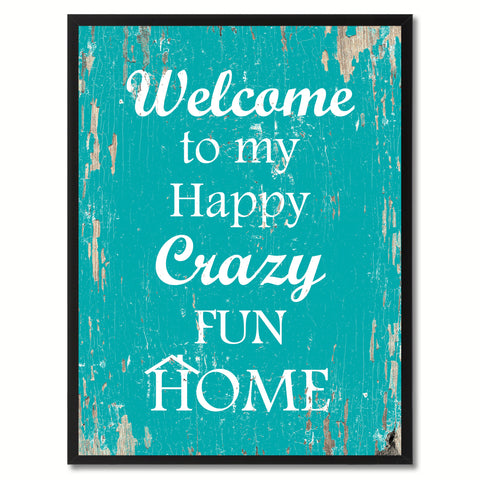 Welcome to my happy crazy fun home Happy Quote Saying Gift Ideas Home Decor Wall Art