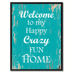 Welcome to my happy crazy fun home Happy Quote Saying Gift Ideas Home Decor Wall Art