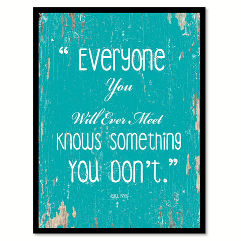 Everyone you will ever meet knows something you don't - Bill Nye Inspirational Quote Saying Gift Ideas Home Decor Wall Art, Aqua