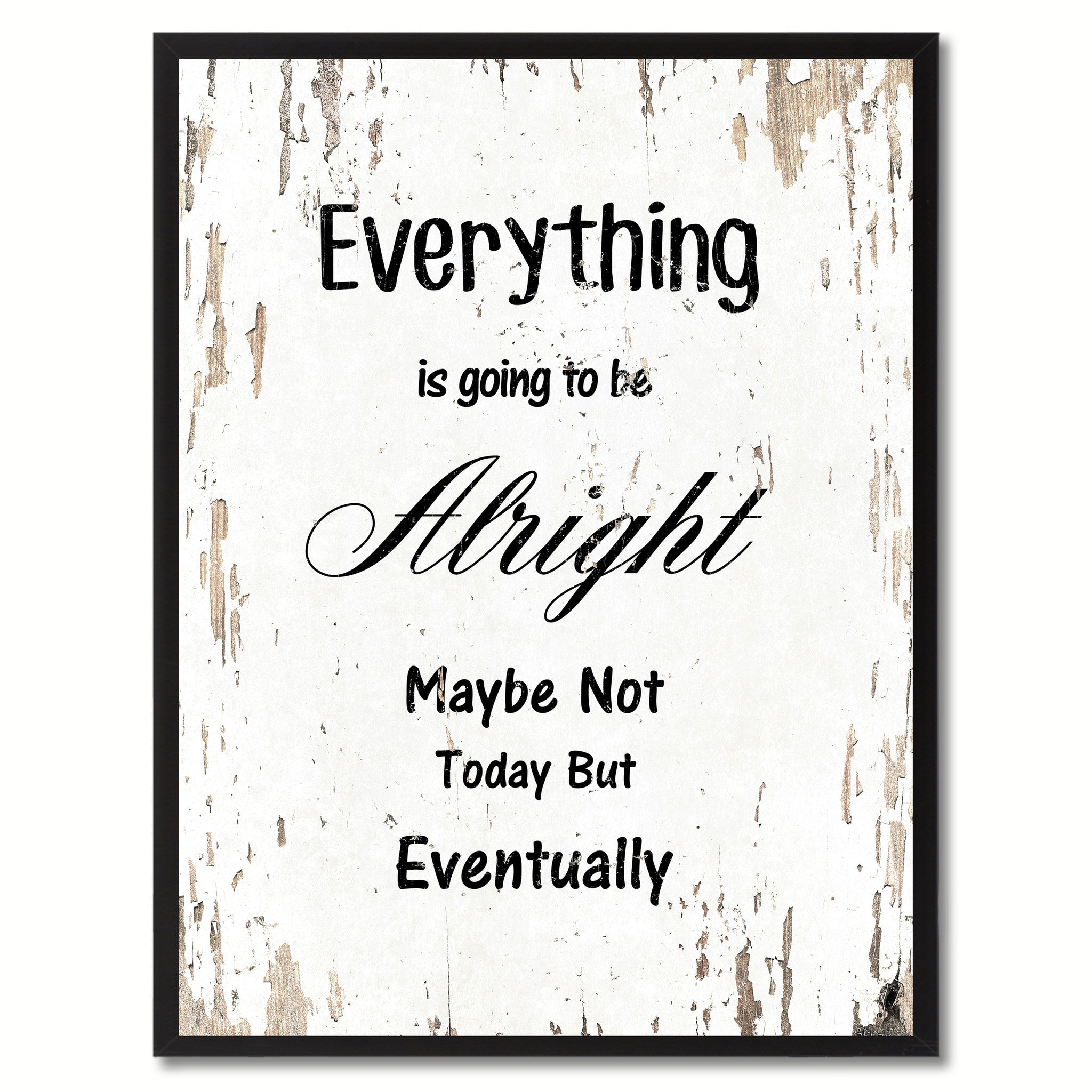 Everything is going to be alright maybe not today but eventually Motivation Quote Saying Gift Ideas Home Decor Wall Art