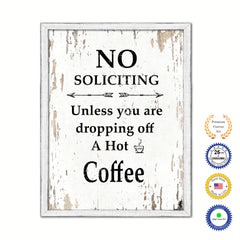 No Soliciting Unless You Are Dropping Off A Hot Coffee Vintage Saying Gifts Home Decor Wall Art Canvas Print with Custom Picture Frame