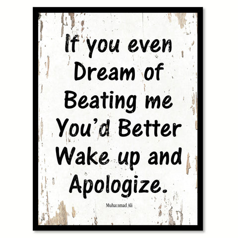 If you even dream of beating me you'd better wake up & apologize - Muhammad Ali Inspirational Quote Saying Gift Ideas Home Decor Wall Art, White