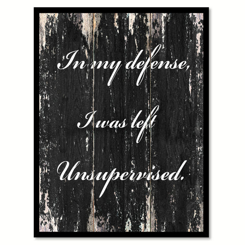 In my defense I was left unsupervised Funny Quote Saying Canvas Print with Picture Frame Home Decor Wall Art