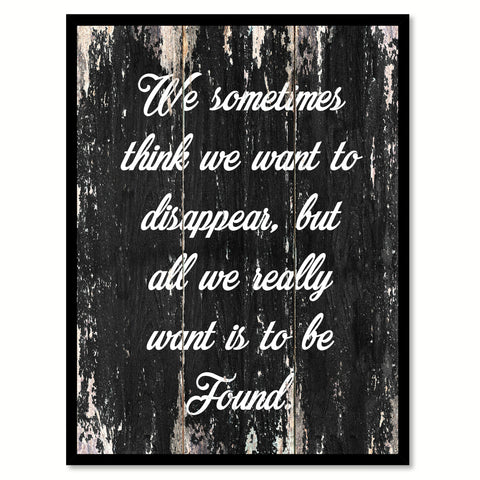 We sometimes think we want to disappear but all we really want is to be found Motivational Quote Saying Canvas Print with Picture Frame Home Decor Wall Art