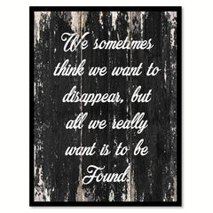 We sometimes think we want to disappear but all we really want is to be found Motivational Quote Saying Canvas Print with Picture Frame Home Decor Wall Art