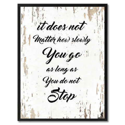 It does not matter how slowly you go as long as you do not stop Inspirational Quote Saying Gift Ideas Home Decor Wall Art