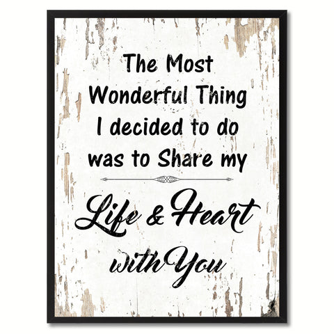 The most wonderful thing I decided to do was to share my life & heart with you Happy Quote Saying Gift Ideas Home Decor Wall Art