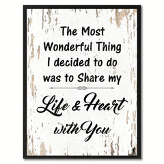 The most wonderful thing I decided to do was to share my life & heart with you Happy Quote Saying Gift Ideas Home Decor Wall Art