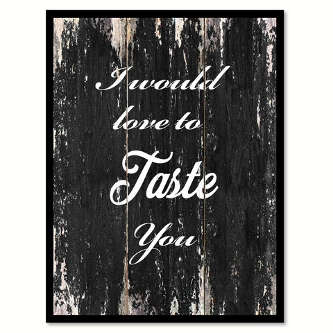 I would love to taste you Funny Quote Saying Canvas Print with Picture Frame Home Decor Wall Art