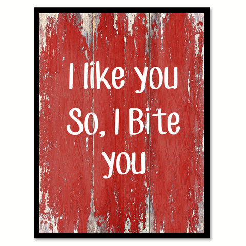 I like you so I bite you Quote Saying Gift Ideas Home Décor Wall Art