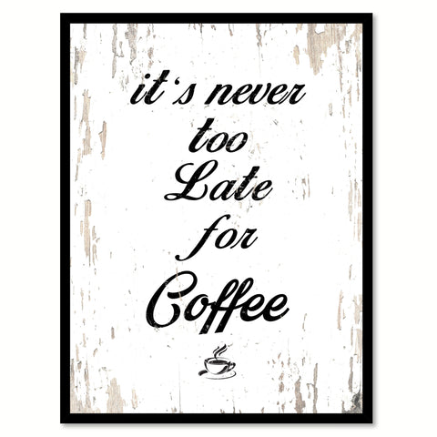It's Never Too Late For Coffee Quote Saying Canvas Print with Picture Frame
