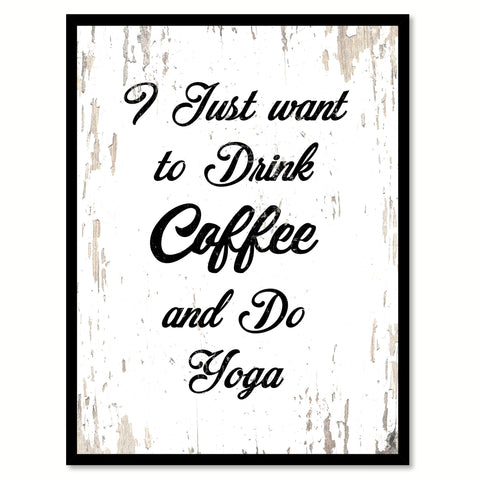 I Just Want To Drink Coffee & Do Yoga Quote Saying Canvas Print with Picture Frame