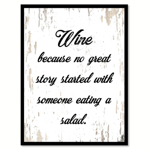 Wine Because No Great Story Started With Someone Eating A Salad Quote Saying Canvas Print with Picture Frame