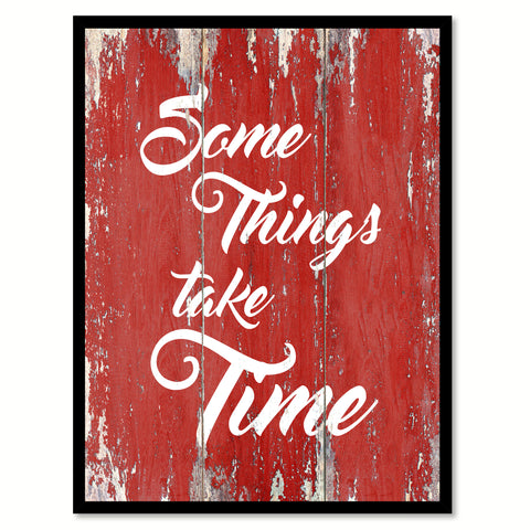 Some Things Take Time Motivation Quote Saying Gift Ideas Home Decor Wall Art