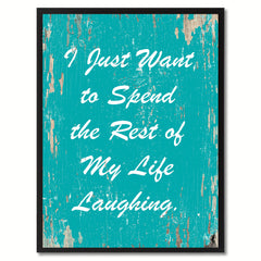 I just want to spend the rest of my life laughing Happy Quote Saying Gift Ideas Home Decor Wall Art