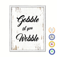 Gobble Til You Wobble Vintage Saying Gifts Home Decor Wall Art Canvas Print with Custom Picture Frame