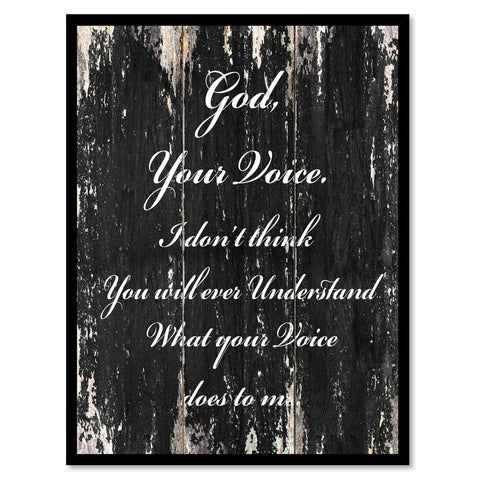 God your voice I don't think you will ever understand what your voice does to me Bible Verse Gifts Home Decor Wall Art Canvas Print with Custom Picture Frame, Black
