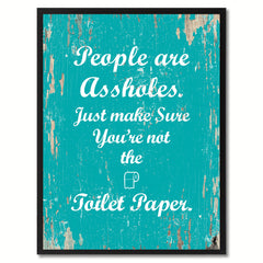 People are as?holes Just make sure you're not the toilet paper Adult Quote Saying Gift Ideas Home Decor Wall Art