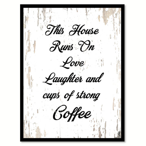 This House Runs On Love Laughter & Cups Of Strong Coffee Quote Saying Canvas Print with Picture Frame
