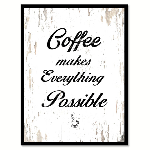 Coffee Makes Everything Possible Quote Saying Canvas Print with Picture Frame