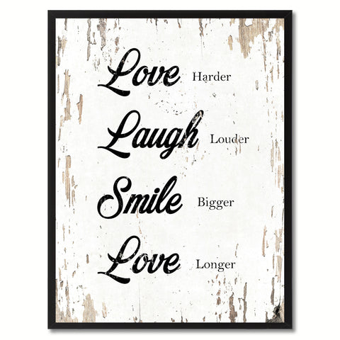 Love harder Laugh louder Smile bigger Love longer Happy Quote Saying Gift Ideas Home Decor Wall Art