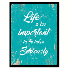 Life Is Too Important To Be Taken Seriously Oscar Wilde Quote Saying Home Decor Wall Art Gift Ideas 111803