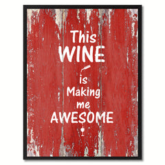 This wine is making me awesome Funny Quote Saying Gift Ideas Home Décor Wall Art