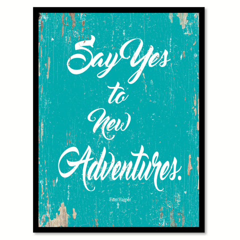 Say Yes To New Adventures Finn Harper Quote Saying Home Decor Wall Art Gift Ideas 111853